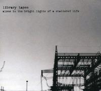Library Tapes - Alone In Brightlights Of A Shattered Life