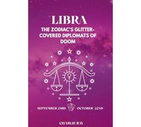 "Libras: The Zodiac’s Glitter-Covered Diplomats of Doom."
