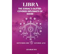 "Libras: The Zodiac’s Glitter-Covered Diplomats of Doom."