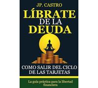 LIBRATE DE LA DEUDA: Como salir del ciclo de las tarjetas