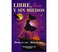 LIBRE, LOCA Y SIN MIEDOS: Miedo, te veo. Alma, te sigo.