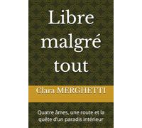 Libre malgré tout: Quatre âmes, une route et la quête d’un paradis intérieur