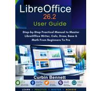 Libre office 26.2 User Guide: Step-by-Step Practical Manual to Master LibreOffice Writer, Calc, Draw, Base & Math From Beginner To Pro