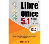 Libre office 5.1 Impress, Draw, Base book- Vol 2: Introduction To Libre Office 5.1, Dealing With Impress Presentation, Draw Vector Graphic, Apply Base ... Create Table, Form, Query, Report & More.