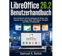 LibreOffice 26.2 Benutzerhandbuch: Eine Schritt-für-Schritt-Anleitung für Writer, Calc, Impress, Draw, Base, Math, PDF-Export, Vorlagen und Office-Produktivität