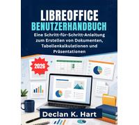 Libreoffice Benutzerhandbuch: Eine Schritt-für-Schritt-Anleitung zum Erstellen von Dokumenten, Tabellenkalkulationen und Präsentationen