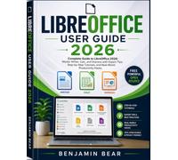 LIBREOFFICE USER GUIDE 2026: Complete Guide for LibreOffice 2026: Master Writer, Calc, and Impress with Expert Tips, Step-by-Step Tutorials, and Real-World Productivity Hacks
