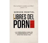 Libres del porno: La verdadera cara de la pornografía y sus efectos ocultos