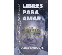 LIBRES PARA AMAR: VENCIENDO LA LUJURIA CON EL PODER DEL ESPIRITU SANTO