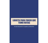Libreta para fingir que tomo notas: el cuaderno definitivo de supervivencia en reuniones