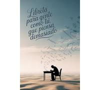 LIBRETAS 6x9 PARA GENTE QUE PIENSA DEMASIADO: Para los que aún creen que anotar algo sirve de algo