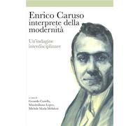 Libri A Cura Di Gerardo Casiello, Massimiliano Lopez, Michele Maria Melidoni - Enrico Caruso Interprete Della Modernita