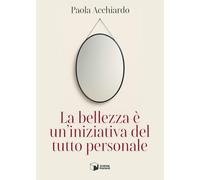 Libri Acchiardo Paola - La Bellezza E Un'iniziativa Del Tutto Personale