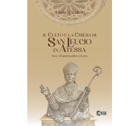 Libri Adele Cicchitti - Il Culto E La Chiesa Di San Leucio. Luce Di Spiritualita Ed Arte