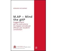 Libri Adriano Acciarino - M.Ap. Mind The Gap. Suggerimenti Per La Costruzione Di Mappe Concettuali Efficaci Per Studenti Universitari. Nuova Ediz.