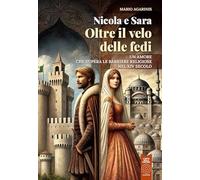 Libri Agarinis Mario - Nicola E Sara Oltre Il Velo Delle Fedi. Un Amore Che Supera Le Barriere Religiose Nel XIV Secolo