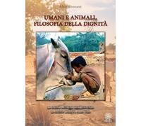 Libri Alain Contaret - Umani E Animali, Filosofia Della Dignita. Lo Stesso Mistero Dell'esistenza, Lo Stesso Diritto Alla Vita