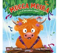 Libri Alastair Chisholm / Craig Shuttlewood - Mucca Moira E Il Suo Pazzo Sogno. Ediz. Illustrata