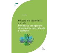 Libri Alba Fabio - Educare Alla Sostenibilita A Scuola. Prospettive Pedagogiche Di Formazione Interculturale E Ecologica