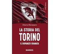 Libri Alberto Manassero - La Storia Del Torino. Il Romanzo Granata