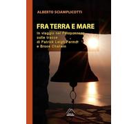 Libri Alberto Sciamplicotti - Fra Mare E Terra. In Viaggio Nel Peloponneso Sulle Tracce Di Patrick Leigh Fermor E Bruce Chatwin