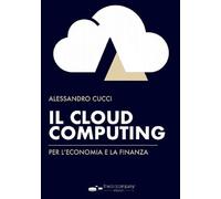 Libri Alessandro Cucci - Il Cloud Computing Per L'economia E La Finanza