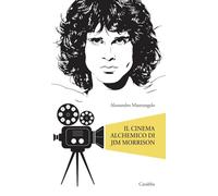 Libri Alessandro Mastrangelo - Il Cinema Alchemico Di Jim Morrison