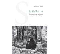 Libri Alessandro Palma - E Fu Il Silenzio. Transumanza E Terremoti Nel Cuore D'abruzzo