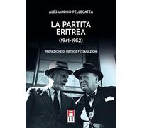Libri Alessandro Pellegatta - La Partita Eritrea (1941-1952)