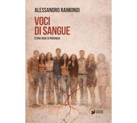 Libri Alessandro Raimondi - Voci Di Sangue. Storie Nere Di Provincia