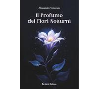 Libri Alessandro Vettorato - Il Profumo Dei Fiori Notturni