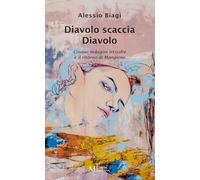 Libri Alessio Biagi - Diavolo Scaccia Diavolo. Cinque Indagini Irrisolte E Il Ritorno Di Mangione