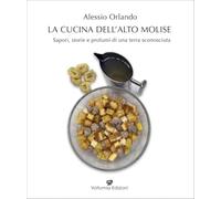 Libri Alessio Orlando - La Cucina Dell'alto Molise. Sapori, Storie E Profumi Di Una Terra Sconosciuta