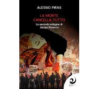 Libri Alessio Piras - La Morte Cancella Tutto. La Seconda Indagine Di Jacopo Ravecca