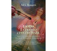 Libri Alex Bonatti - L'oro Il Cinabro E L'oltremare. Arte E Fenomenologia Delle Tecniche Pittoriche Tradizionali