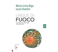 Libri Alga Maria Livia / Lucia Vantini - Lingue Di Fuoco. Parole Dal Cratere Del Mondo