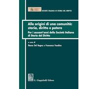 Libri Alle Origini Di Una Comunita: Storia Diritto E Potere. Per I Sessant'anni Della Societa Italiana Di Storia Del Diritto