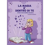 Libri Amalia Oleastro - La Magia E Dentro Di Te. Storia Di Una Bambina Dislessica