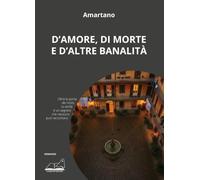 Libri Amartano - D'amore, Di Morte E D'altre Banalita