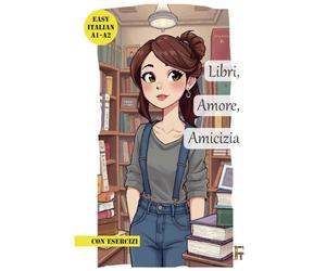 Libri, Amore, Amicizia: An Easy Italian Short Story for Beginners and Intermediate Learners - A1 A2 B1 B2 Italian Reader (Italian Edition)