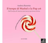 Libri Andrea Barretta - Il Tempo Di Warhol E La Pop Art. Dallieuropa All'america Una Nuova Esperienza Estetica