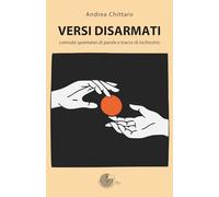 Libri Andrea Chittaro - Versi Disarmati. Connubi Spontanei Di Parole E Tracce Di Inchiostro