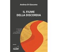 Libri Andrea Di Giacomo - Il Fiume Della Discordia