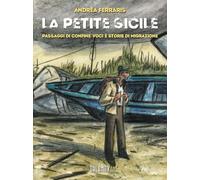 Libri Andrea Ferraris - La Petite Sicile. Passaggi Di Confine: Voci E Storie Di Migrazione