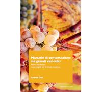 Libri Andrea Gori - Manuale Di Conversazione Sui Grandi Vini Dolci. Prima Del Dessert: Nuove Regole Per La Tavola Moderna
