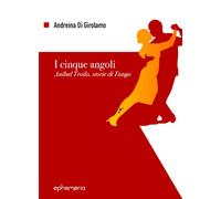 Libri Andreina Di Girolamo - I Cinque Angoli. Anibal Troilo, Storie Di Tango