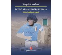 Libri Angela Anzalone - Diego Armando Maradona. Il Dio Delphico Di Napoli