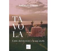 Libri Angelo Garini - Tavola. L'arte Del Ricevere E La Sua Storia