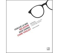 Libri Anibaldi Adriano - Perche Le Mie Relazioni Non Vanno Come Voglio? Strategika: Come Spezzare I Circoli Viziosi E Costruire Legami Autentici