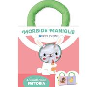 Libri Animali Della Fattoria. Morbide Maniglie. Ediz. A Colori
